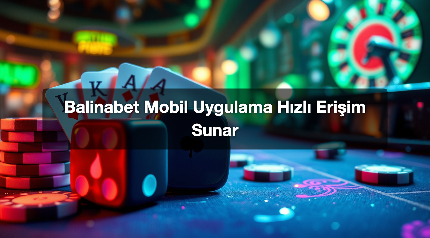 Balinabet Mobil Uygulama Hızlı Erişim Sunar